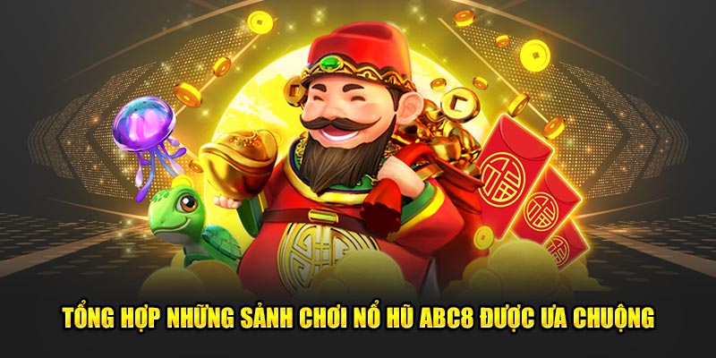 Tong-hop-nhung-sanh-choi-no-hu-ABC8-duoc-ua-chuong