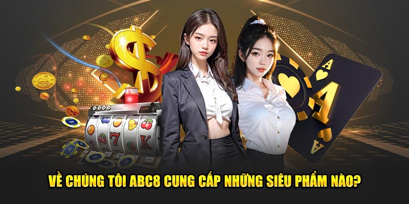 Ve-chung-toi-ABC8-cung-cap-nhung-sieu-pham-nao