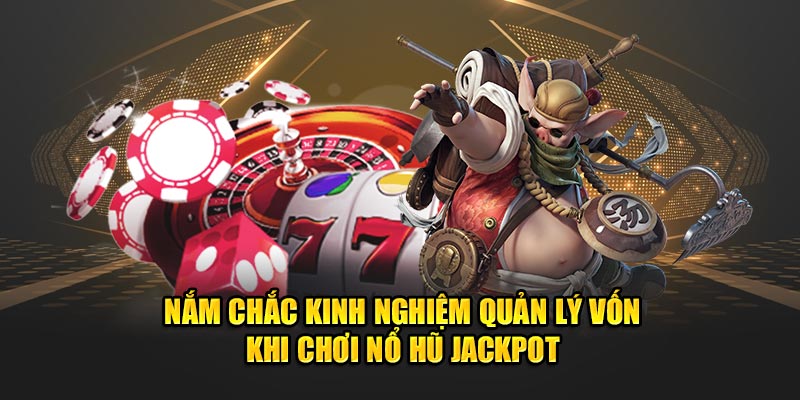 nam-chac-kinh-nghiem-quan-ly-von-khi-choi-no-hu-jackpot