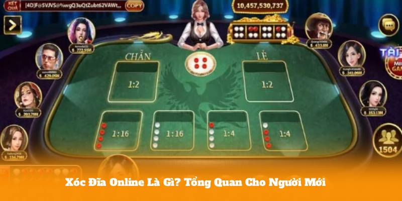 Xóc Đĩa Online Là Gì? Tổng Quan Cho Người Mới