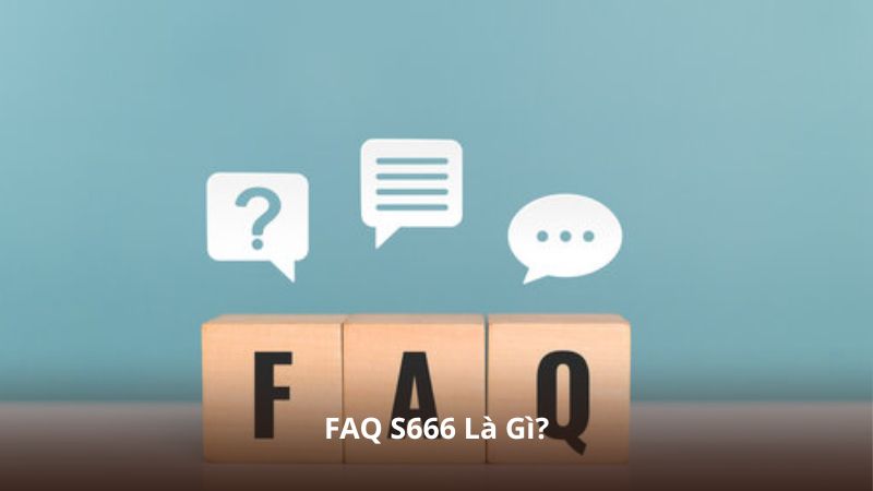 FAQ S666 Là Gì?